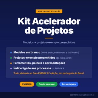 Kit Acelerador de Projetos: modelos e projetos-exemplo preenchidos, alinhados ao Guia PMBOK 8